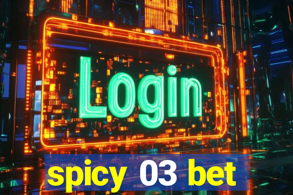 spicy 03 bet